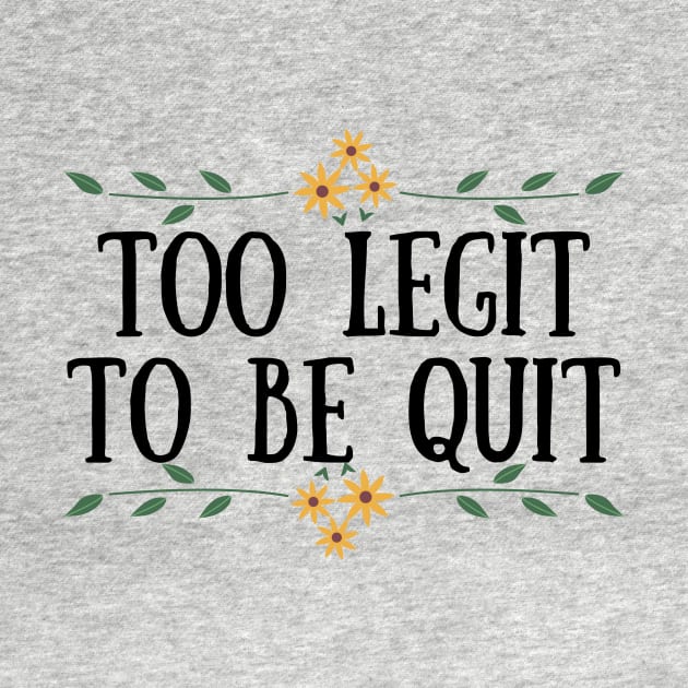 Too Legit To Quit by Seopdesigns